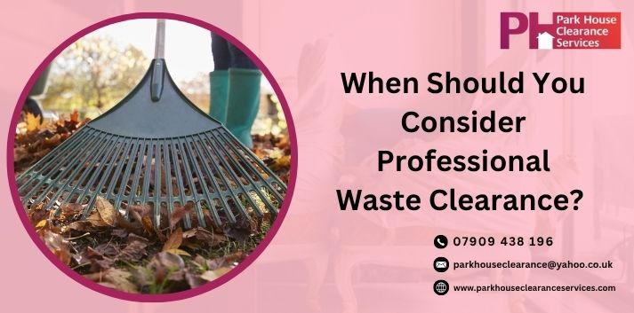 When Should You Consider Professional Waste Clearance?