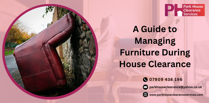 A Guide to Managing Furniture During House Clearance