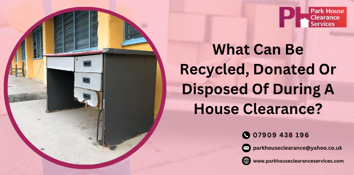 What Can Be Recycled, Donated Or Disposed Of During A House Clearance?
